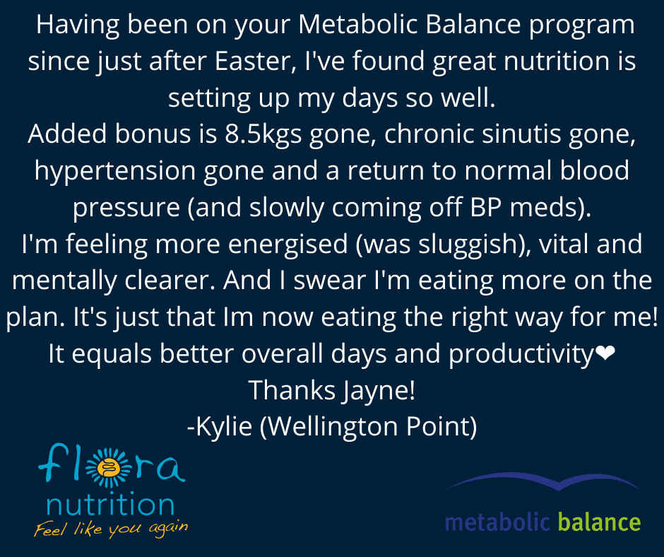 Kylie's testimonial for Metabolic Balance Program provided by Jayne Mossop at Flora Nutrition